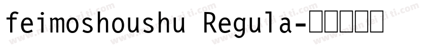 feimoshoushu Regula字体转换